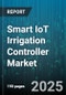 Smart IoT Irrigation Controller Market - Global Forecast to 2030 - Product Image