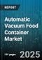 Automatic Vacuum Food Container Market - Global Forecast to 2030 - Product Thumbnail Image