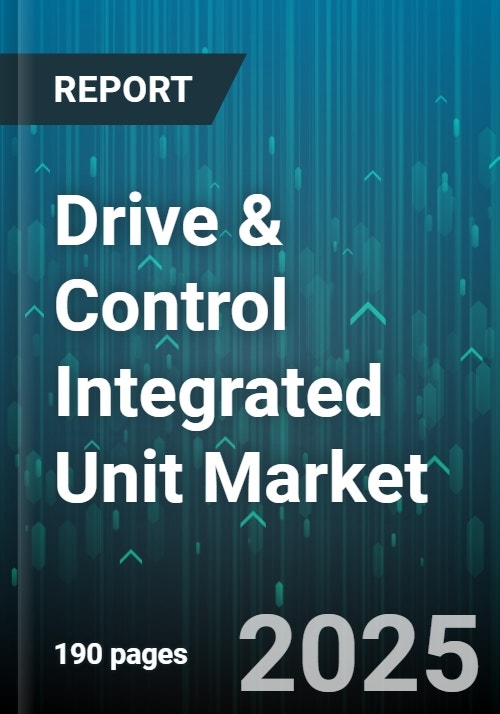 Drive & Control Integrated Unit Market - Global Forecast 2025-2030