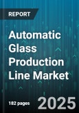 Automatic Glass Production Line Market - Global Forecast to 2030- Product Image