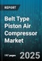 Belt Type Piston Air Compressor Market by Product Type, Lubrication, Power Rating, Application, End User Industry, Portability, Distribution Channel - Global Forecast to 2030 - Product Image