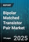 Bipolar Matched Transistor Pair Market - Global Forecast to 2030 - Product Image