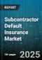 Subcontractor Default Insurance Market - Cumulative Impact of United States Tariffs 2025 - Global Forecast to 2030 - Product Thumbnail Image