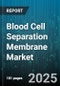 Blood Cell Separation Membrane Market - Global Forecast to 2030 - Product Thumbnail Image