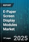 E-Paper Screen Display Modules Market - Cumulative Impact of United States Tariffs 2025 - Global Forecast to 2030 - Product Thumbnail Image