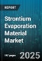 Strontium Evaporation Material Market - Cumulative Impact of United States Tariffs 2025 - Global Forecast to 2030 - Product Thumbnail Image