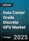 Data Center Grade Discrete GPU Market - Global Forecast to 2030 - Product Thumbnail Image