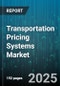 Transportation Pricing Systems Market - Global Forecast to 2030 - Product Image