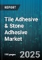 Tile Adhesive & Stone Adhesive Market - Cumulative Impact of United States Tariffs 2025 - Global Forecast to 2030 - Product Thumbnail Image