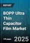 BOPP Ultra Thin Capacitor Film Market - Global Forecast to 2030 - Product Thumbnail Image