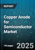 Copper Anode for Semiconductor Market - Global Forecast to 2030- Product Image
