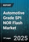 Automotive Grade SPI NOR Flash Market - Global Forecast to 2030 - Product Image