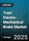 Train Electro-Mechanical Brake Market - Global Forecast to 2030 - Product Thumbnail Image