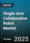 Single-Arm Collaborative Robot Market - Global Forecast to 2030 - Product Thumbnail Image