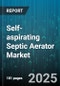 Self-aspirating Septic Aerator Market - Global Forecast to 2030 - Product Thumbnail Image