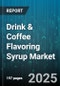 Drink & Coffee Flavoring Syrup Market - Global Forecast to 2030 - Product Thumbnail Image