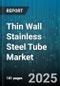 Thin Wall Stainless Steel Tube Market - Global Forecast to 2030 - Product Thumbnail Image