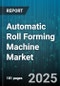 Automatic Roll Forming Machine Market - Global Forecast to 2030 - Product Image