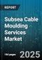Subsea Cable Moulding Services Market - Global Forecast to 2030 - Product Thumbnail Image