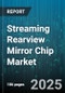 Streaming Rearview Mirror Chip Market - Global Forecast to 2030 - Product Thumbnail Image