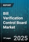 Bill Verification Control Board Market - Global Forecast to 2030 - Product Thumbnail Image