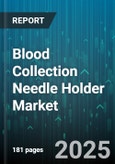 Blood Collection Needle Holder Market - Global Forecast to 2030- Product Image