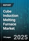 Cube Induction Melting Furnace Market - Global Forecast to 2030 - Product Thumbnail Image