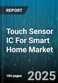 Touch Sensor IC For Smart Home Market - Global Forecast to 2030- Product Image