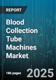 Blood Collection Tube Machines Market - Global Forecast to 2030- Product Image