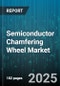 Semiconductor Chamfering Wheel Market - Global Forecast to 2030 - Product Thumbnail Image