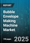 Bubble Envelope Making Machine Market - Global Forecast to 2030 - Product Thumbnail Image
