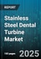 Stainless Steel Dental Turbine Market - Cumulative Impact of United States Tariffs 2025 - Global Forecast to 2030 - Product Thumbnail Image