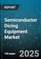 Semiconductor Dicing Equipment Market - Global Forecast to 2030 - Product Image