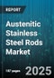 Austenitic Stainless Steel Rods Market - Global Forecast to 2030 - Product Thumbnail Image
