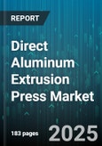 Direct Aluminum Extrusion Press Market - Global Forecast to 2030- Product Image