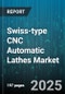 Swiss-type CNC Automatic Lathes Market - Global Forecast to 2030 - Product Image
