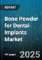 Bone Powder for Dental Implants Market - Cumulative Impact of United States Tariffs 2025 - Global Forecast to 2030 - Product Thumbnail Image