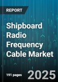 Shipboard Radio Frequency Cable Market - Global Forecast to 2030- Product Image