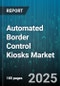Automated Border Control Kiosks Market - Global Forecast to 2030 - Product Thumbnail Image