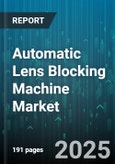 Automatic Lens Blocking Machine Market by End User Industry, Lens Type, Application, Distribution Channel - Global Forecast to 2030- Product Image