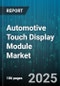 Automotive Touch Display Module Market - Cumulative Impact of United States Tariffs 2025 - Global Forecast to 2030 - Product Thumbnail Image