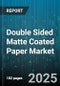 Double Sided Matte Coated Paper Market - Global Forecast to 2030 - Product Thumbnail Image
