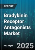 Bradykinin Receptor Antagonists Market - Global Forecast 2025-2030- Product Image