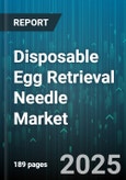 Disposable Egg Retrieval Needle Market - Cumulative Impact of United States Tariffs 2025 - Global Forecast to 2030- Product Image