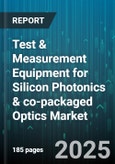 Test & Measurement Equipment for Silicon Photonics & co-packaged Optics Market - Global Forecast to 2030- Product Image