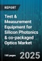 Test & Measurement Equipment for Silicon Photonics & co-packaged Optics Market - Global Forecast to 2030 - Product Thumbnail Image