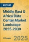Middle East & Africa Data Center Market Landscape 2025-2030 - Product Thumbnail Image