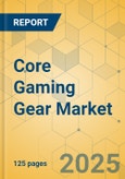 Core Gaming Gear Market - Focused Insights 2025-2030- Product Image