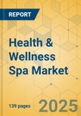 Health & Wellness Spa Market - Focused Insights 2025-2030- Product Image