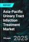Asia-Pacific Urinary Tract Infection Treatment Market Size and Share Analysis - Growth Trends and Forecast Report 2025-2033 - Product Thumbnail Image